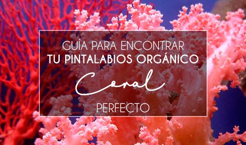 Guía-para-encontrar-tu-pintalabios-orgánico-coral-perfecto
